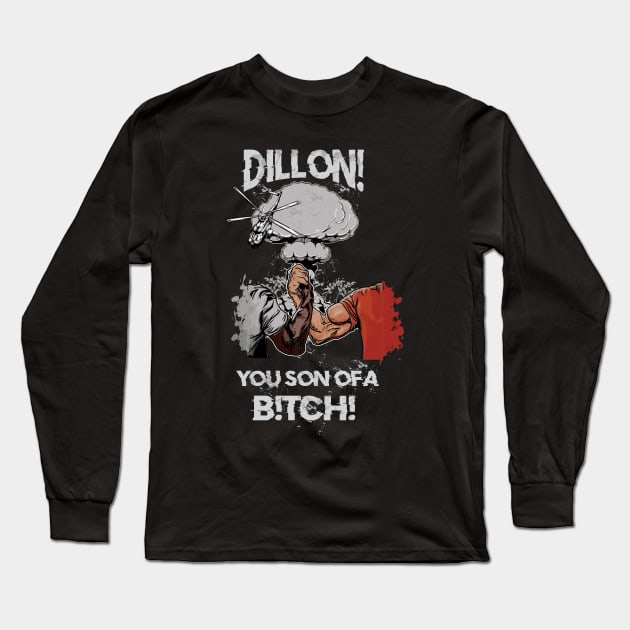 Dillon! You Son Of A B!TCH!  Predator Handshake Long Sleeve T-Shirt by BigG1979